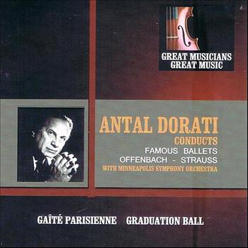 Antal Dorati - Great Musicians, Great Music: Antal Dorati Conducts Famous Ballets by Offenbach and Strauss