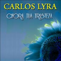 Carlos Lyra - Chora Tua Tristeza