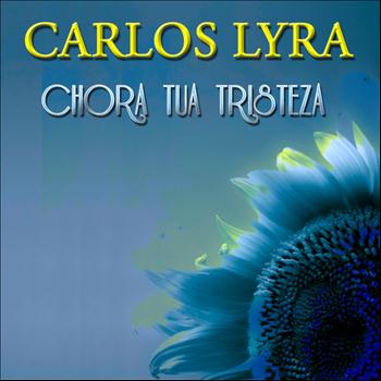 Carlos Lyra - Chora Tua Tristeza