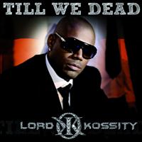 Lord Kossity - Till We Dead