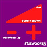 Scotty Brown - Trashmaker - EP
