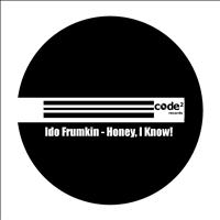Ido Frumkin - Honey, I Know!