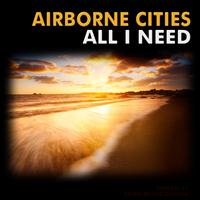 Airborne Cities - All I Need