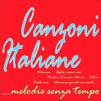 Various Artists - Canzoni Italiane...melodie senza tempo (Mamma, voglio vivere così, volare, 'o sole mio, parlami d'amore mariù, maramao perchè sei morto....)