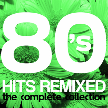 Various Artists - 80's Hits Remixed: The Complete Collection