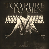 Too Pure To Die - Confess (Explicit)