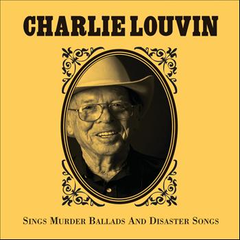 Charlie Louvin - Charlie Louvin Sings Murder Ballads & Disaster Songs