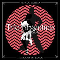 Trio Argentino - The Roots Of Tango - Milonga Criolla