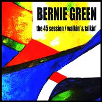 Bernie Green - The 45 Session / Walkin' & Talkin'