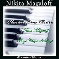 Nikita Magaloff - Classical Piano Masters: Nikita Magaloff Plays Chopin & Liszt