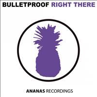 Bulletproof - Right There