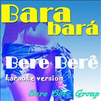 Bere Bere Group - Bara Barà Bere Bere (Karaoke Version Originally Perfomed By Michel Telò)