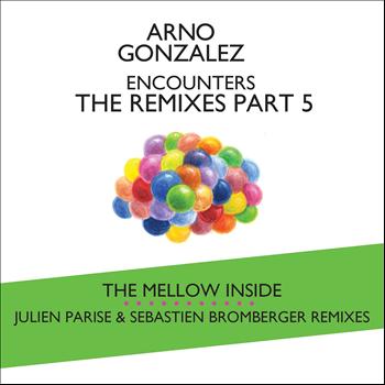 Arno Gonzalez - Encounters -  the Remixes, pt. 5 (The Mellow Inside)