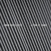 Simian Mobile Disco - A Form Of Change EP