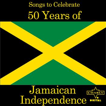 Various Artists - Songs to Celebrate 50 Years of Jamaican Independence