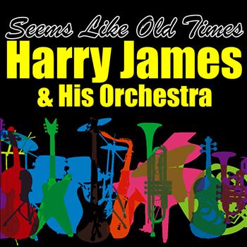 Harry James & His Orchestra - Seems Like Old Times