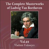Vladimir Fedoseyev - The Complete Masterworks of Ludwig Van Beethoven, Vol. 23