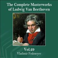Vladimir Fedoseyev - The Complete Masterworks of Ludwig Van Beethoven, Vol. 29
