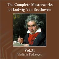 Vladimir Fedoseyev - The Complete Masterworks of Ludwig Van Beethoven, Vol. 31