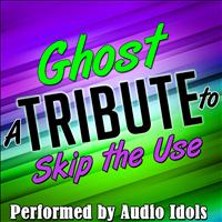 Audio Idols - Ghost (A Tribute to Skip the Use) - Single