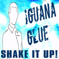 Iguana Glue - Shake It Up!