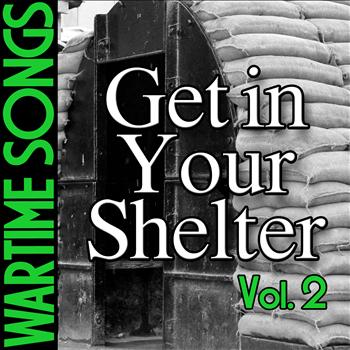 Various Artists - Wartime Songs Vol. 2: Get in Your Shelter