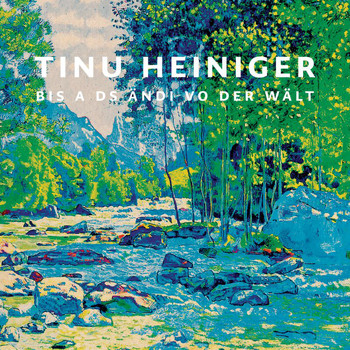 Tinu Heiniger - Bis a ds Ändi vo der Wält