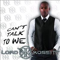 Lord Kossity - Can't Talk to We
