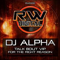 DJ Alpha - Talk bout VIP / For the right reasons