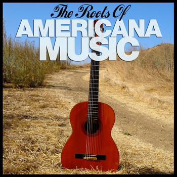 Various Artists - The Roots Of Americana Music