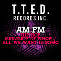 AM-FM - Hip Hop (Skrabble-De-Whop) / All We Want Is Go-Go