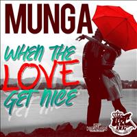 Munga - When the Love Get Nice - Single