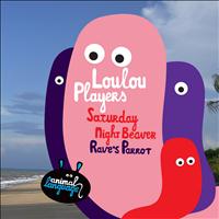 Loulou Players - Saturday Night Beaver / Rave's Parrot