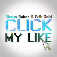 Shaun Baker & Erik Gold - Click My Like