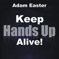 Adam Easter - Keep Hands Up Alive!