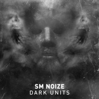 SM Noize - Dark Units