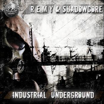 Remy & Shadowcore - Industrial Underground