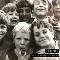 Dennis - Colliery Welfare EP
