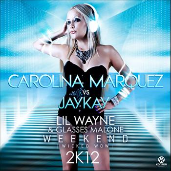 Carolina Marquez, JayKay, Lil Wayne & Glasses Malone - Weekend (Wicked Wow) 2k12