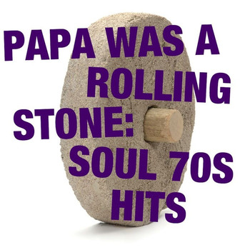 Various Artists - Papa Was A Rolling Stone: Soul 70s Hits