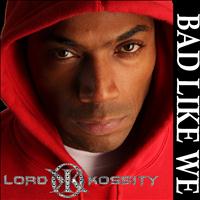 Lord Kossity - Bad Like We
