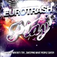 Eurotrash - Play (I May Not Win But I Try... Sweeping What People Says)