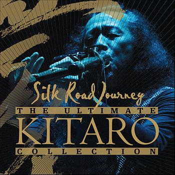 Kitaro - The Ultimate Kitaro Collection: Silk Road Journey