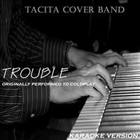 Tacita Cover Band - Trouble (Originally Performed By Coldplay)