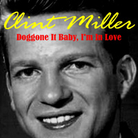 Clint Miller - Doggone It Baby, I'm in Love