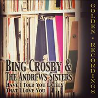 Bing Crosby, The Andrews Sisters - Have I Told You Lately That I Love You