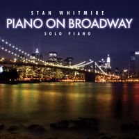 Stan Whitmire - Piano On Broadway: 30 Classic Broadway Songs On Solo Piano