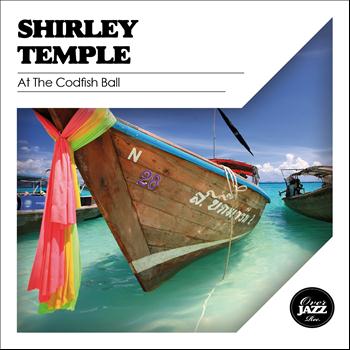 Shirley Temple - At the Codfish Ball