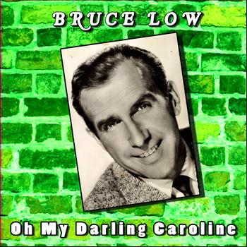 Bruce Low - Oh My Darling Caroline