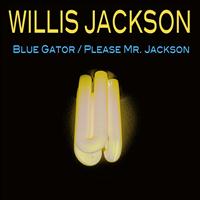Willis Jackson - Blue Gator/ Please Mr. Jackson
